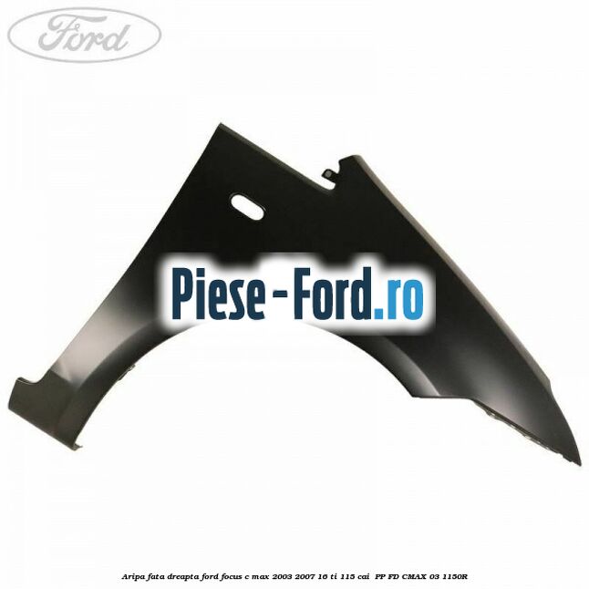 Aripa fata dreapta Ford Focus C-Max 2003-2007 1.6 Ti 115 cai #D1B6167CFD